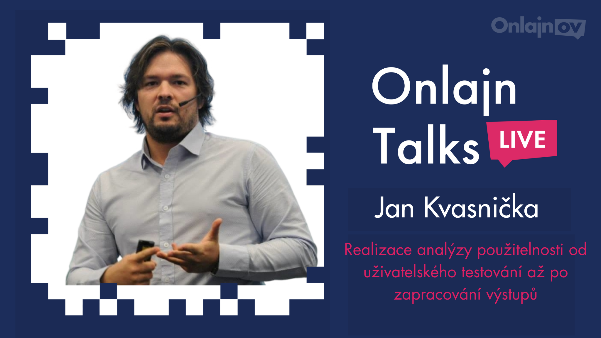 Jan Kvasnička: Realizace analýzy použitelnosti od uživatelského testování až po zapracování výstupů - Onlajn Talks